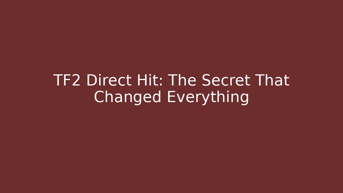 TF2 Direct Hit: The Secret That Changed Everything