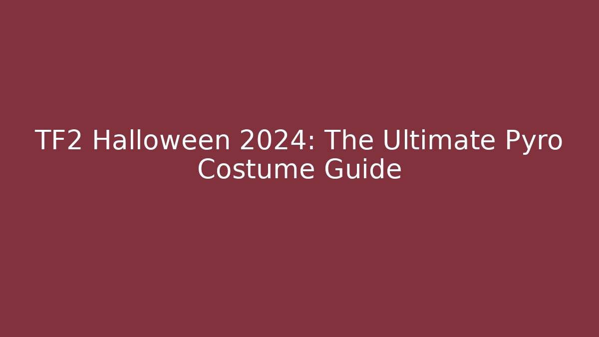 TF2 Halloween 2024: The Ultimate Pyro Costume Guide