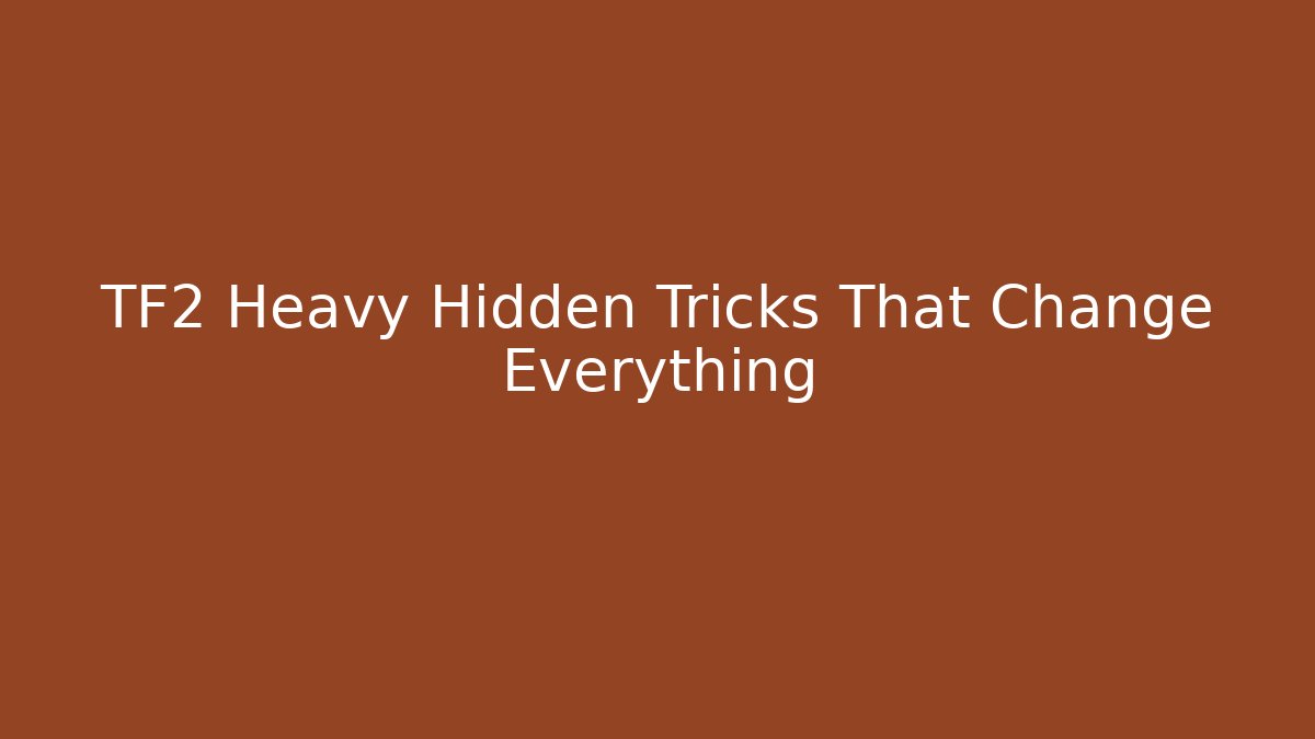 TF2 Heavy Hidden Tricks That Change Everything
