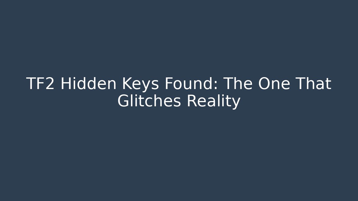 TF2 Hidden Keys Found: The One That Glitches Reality - Critter Realm