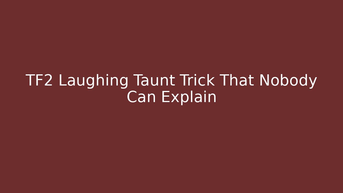 TF2 Laughing Taunt Trick That Nobody Can Explain