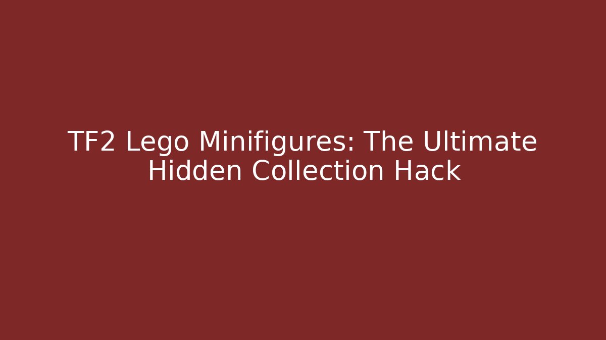 TF2 Lego Minifigures: The Ultimate Hidden Collection Hack - Critter Realm