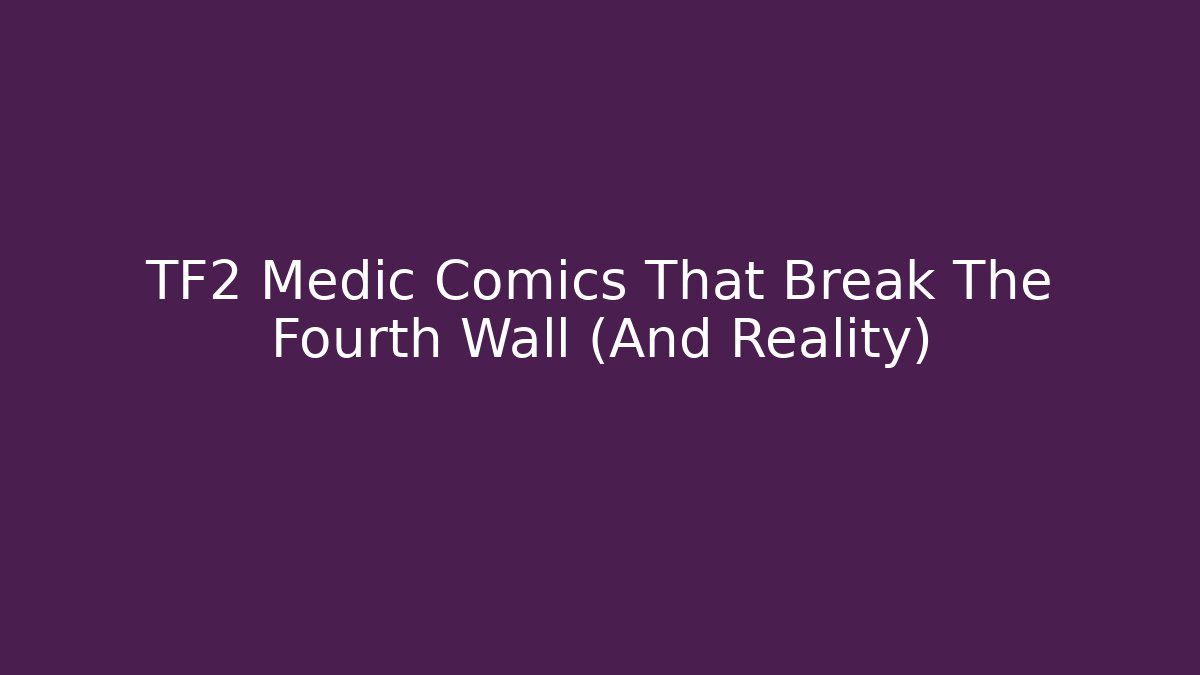 TF2 Medic Comics That Break The Fourth Wall (And Reality)