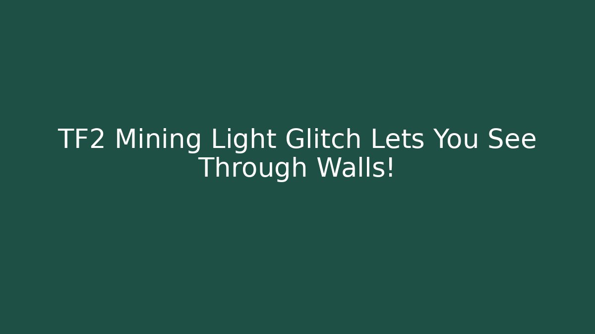 TF2 Mining Light Glitch Lets You See Through Walls!