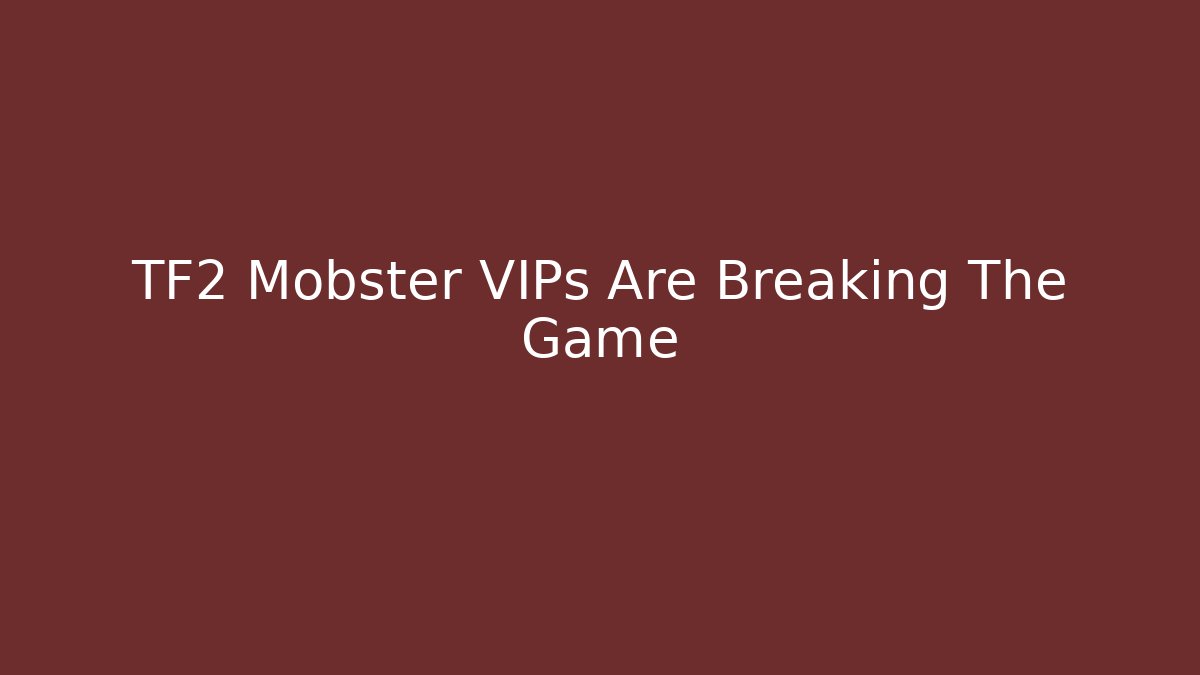 TF2 Mobster VIPs Are Breaking The Game - Critter Realm