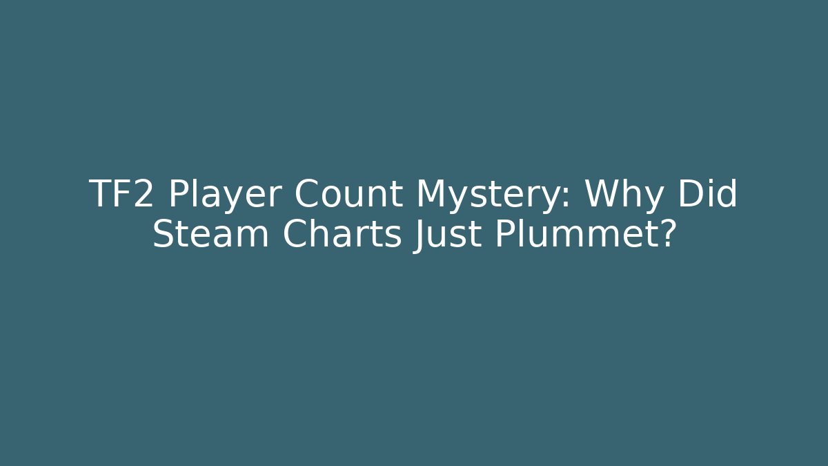 TF2 Player Count Mystery: Why Did Steam Charts Just Plummet?