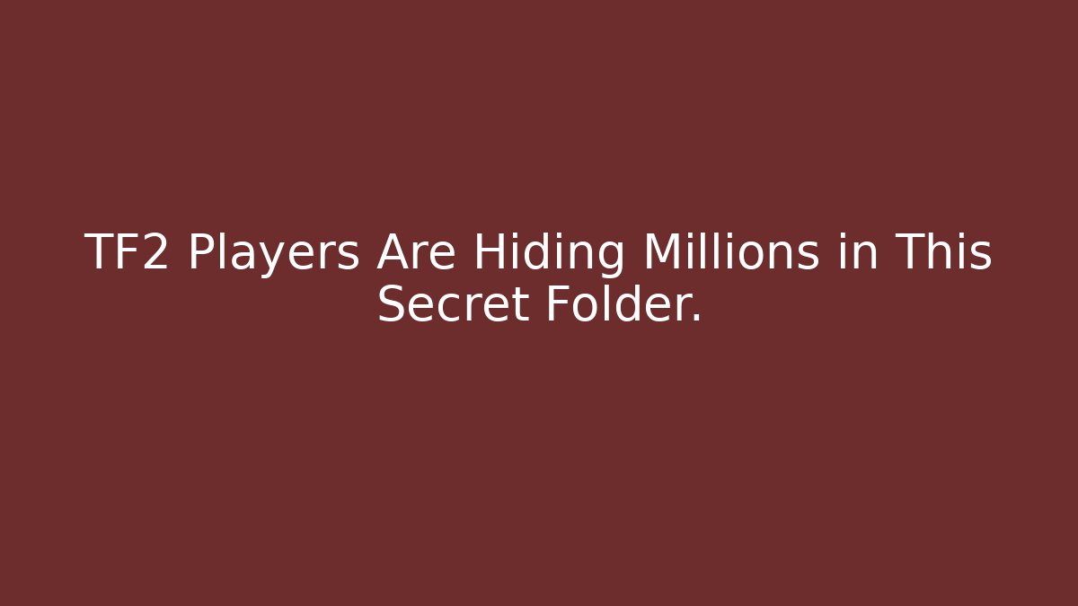 TF2 Players Are Hiding Millions in This Secret Folder. - Critter Realm
