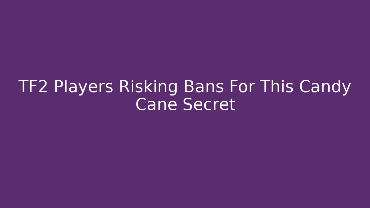 TF2 Players Risking Bans For This Candy Cane Secret - Critter Realm