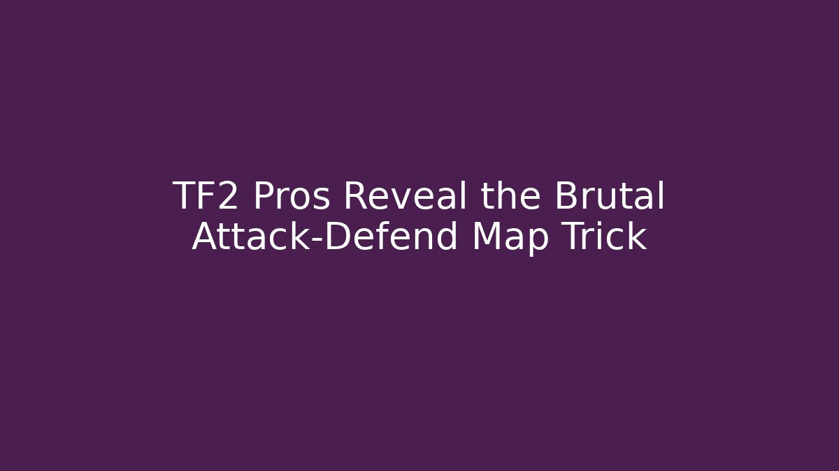 TF2 Pros Reveal the Brutal Attack-Defend Map Trick