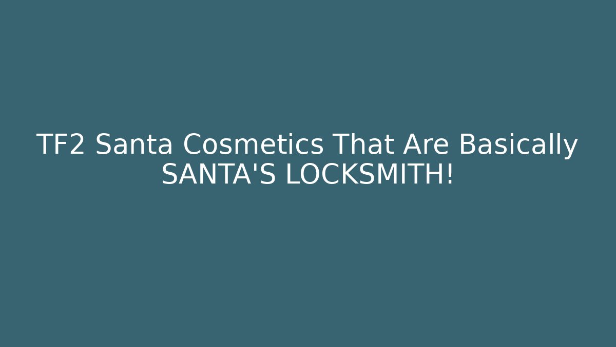 TF2 Santa Cosmetics That Are Basically SANTA'S LOCKSMITH!