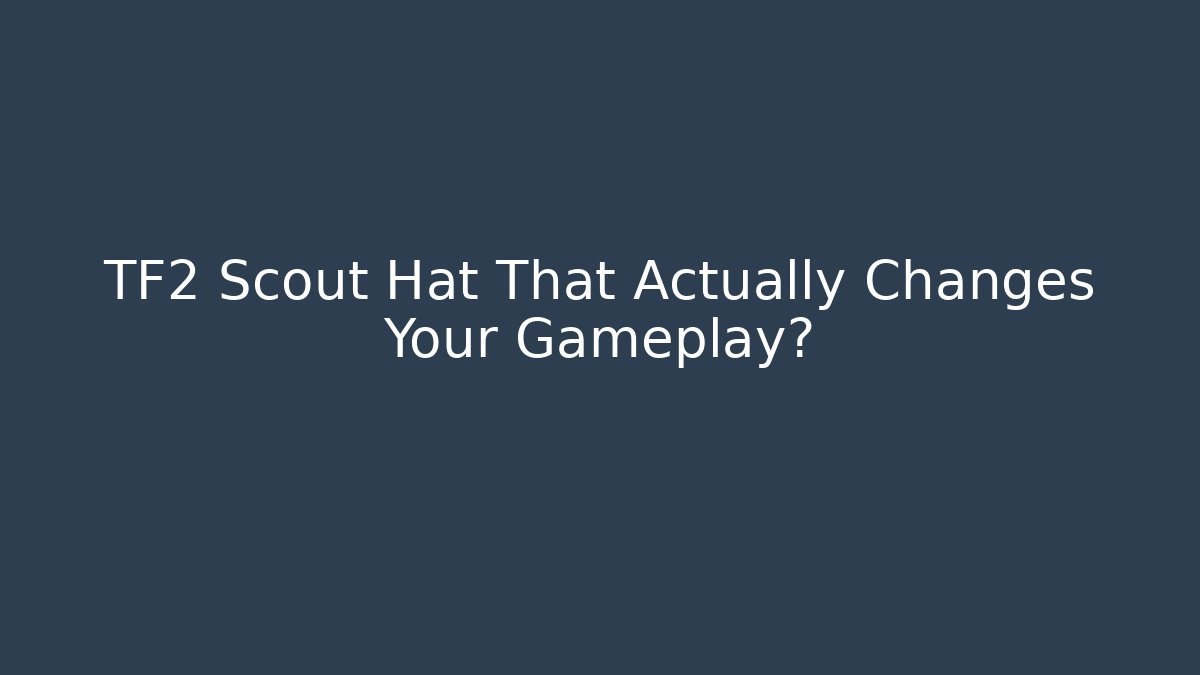 TF2 Scout Hat That Actually Changes Your Gameplay?
