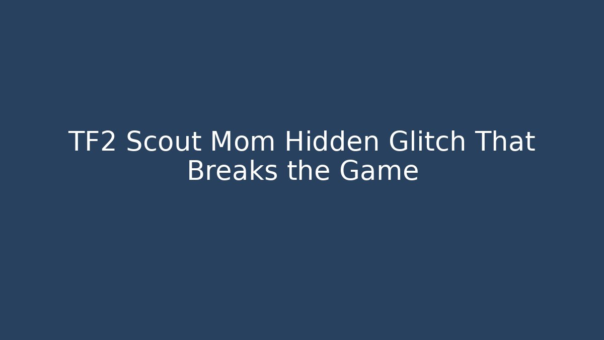 TF2 Scout Mom Hidden Glitch That Breaks the Game