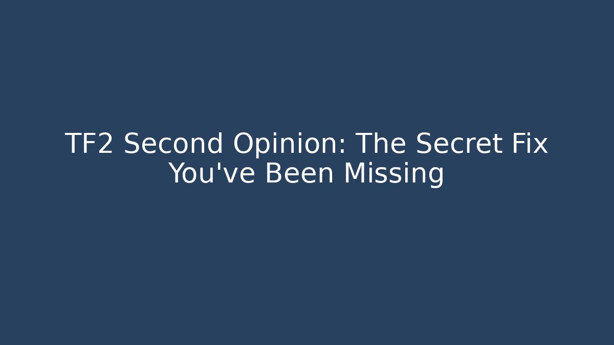 TF2 Second Opinion: The Secret Fix You’ve Been Missing - Critter Realm