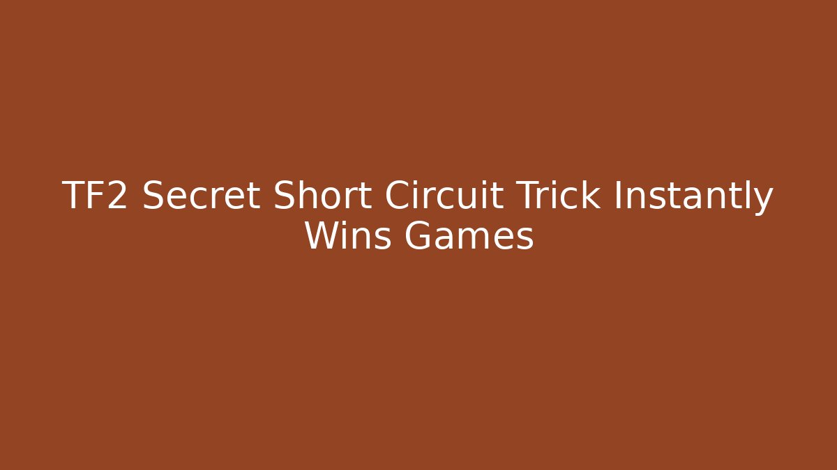 TF2 Secret Short Circuit Trick Instantly Wins Games