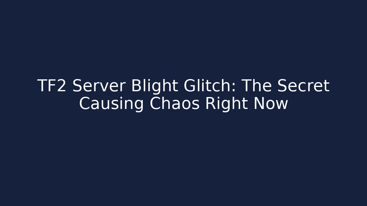 TF2 Server Blight Glitch: The Secret Causing Chaos Right Now - Critter Realm