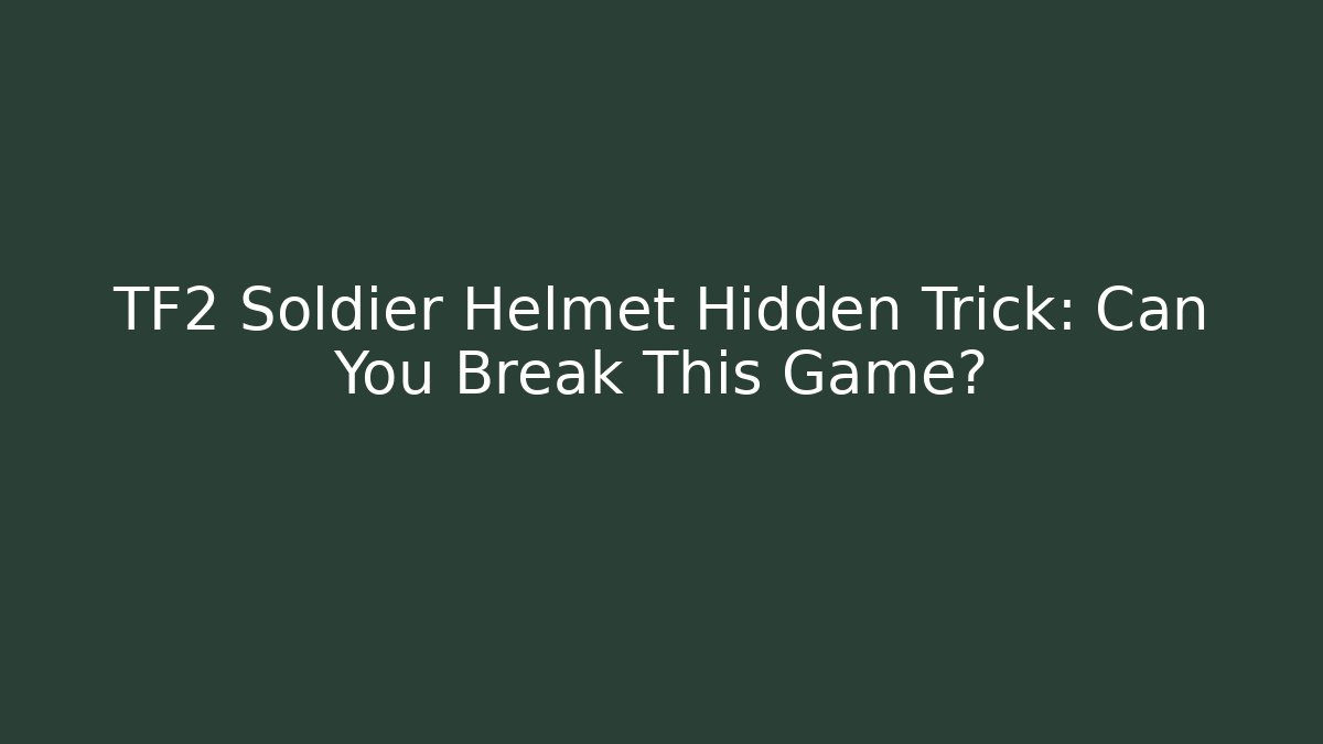 TF2 Soldier Helmet Hidden Trick: Can You Break This Game?