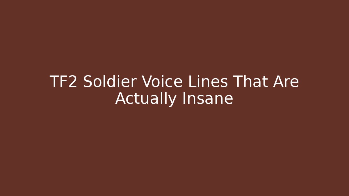 TF2 Soldier Voice Lines That Are Actually Insane