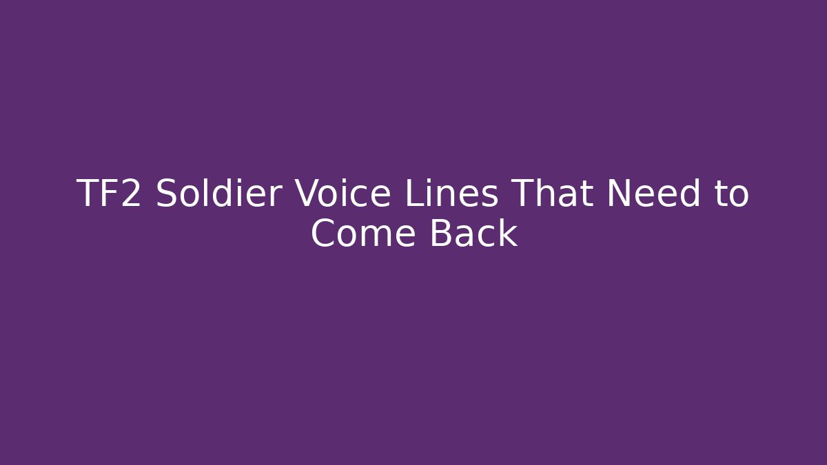 TF2 Soldier Voice Lines That Need to Come Back