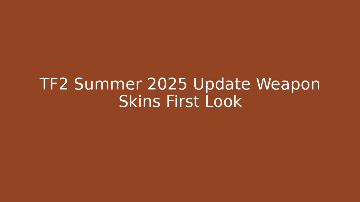 TF2 Summer 2025 Update Weapon Skins First Look