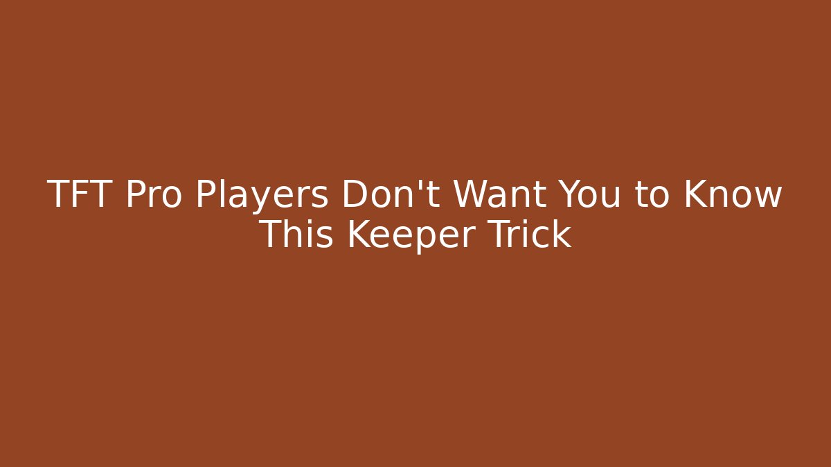 TFT Pro Players Don't Want You to Know This Keeper Trick
