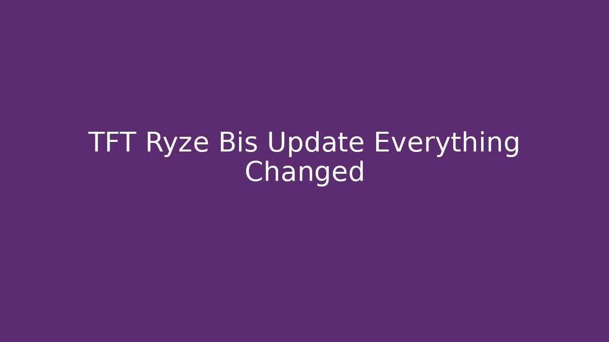 TFT Ryze Bis Update Everything Changed - Critter Realm