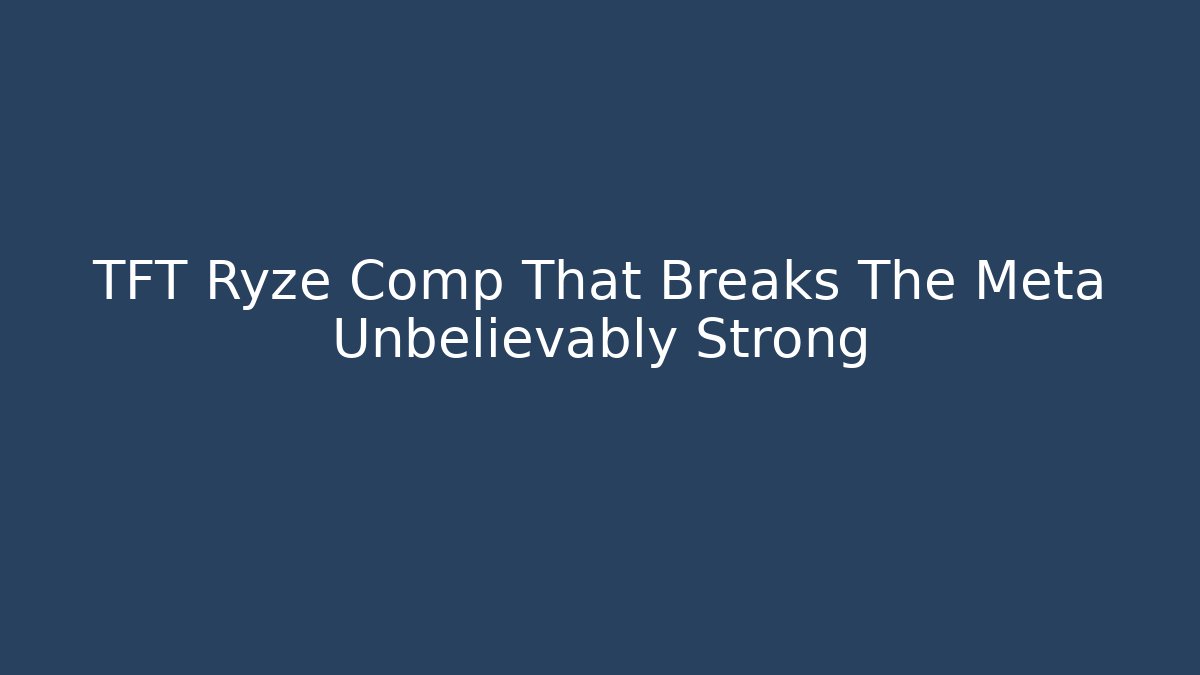 TFT Ryze Comp That Breaks The Meta Unbelievably Strong