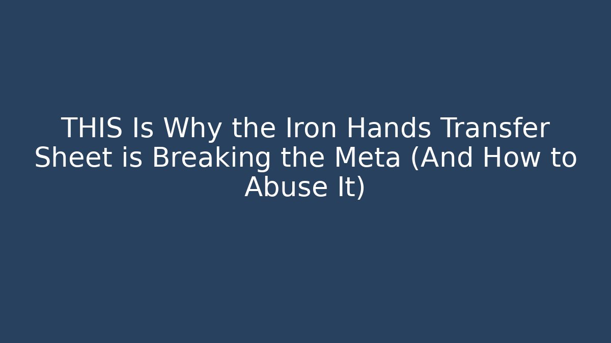 THIS Is Why the Iron Hands Transfer Sheet is Breaking the Meta (And How to Abuse It) - Critter Realm