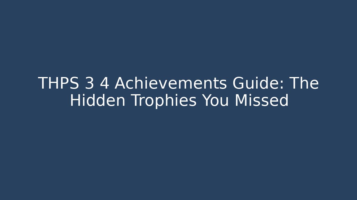 THPS 3 4 Achievements Guide: The Hidden Trophies You Missed - Critter Realm