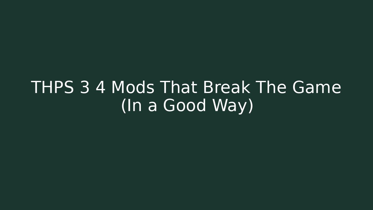 THPS 3 4 Mods That Break The Game (In a Good Way)
