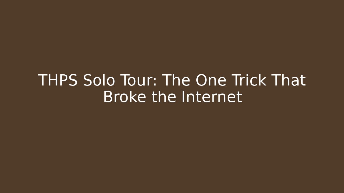 THPS Solo Tour: The One Trick That Broke the Internet