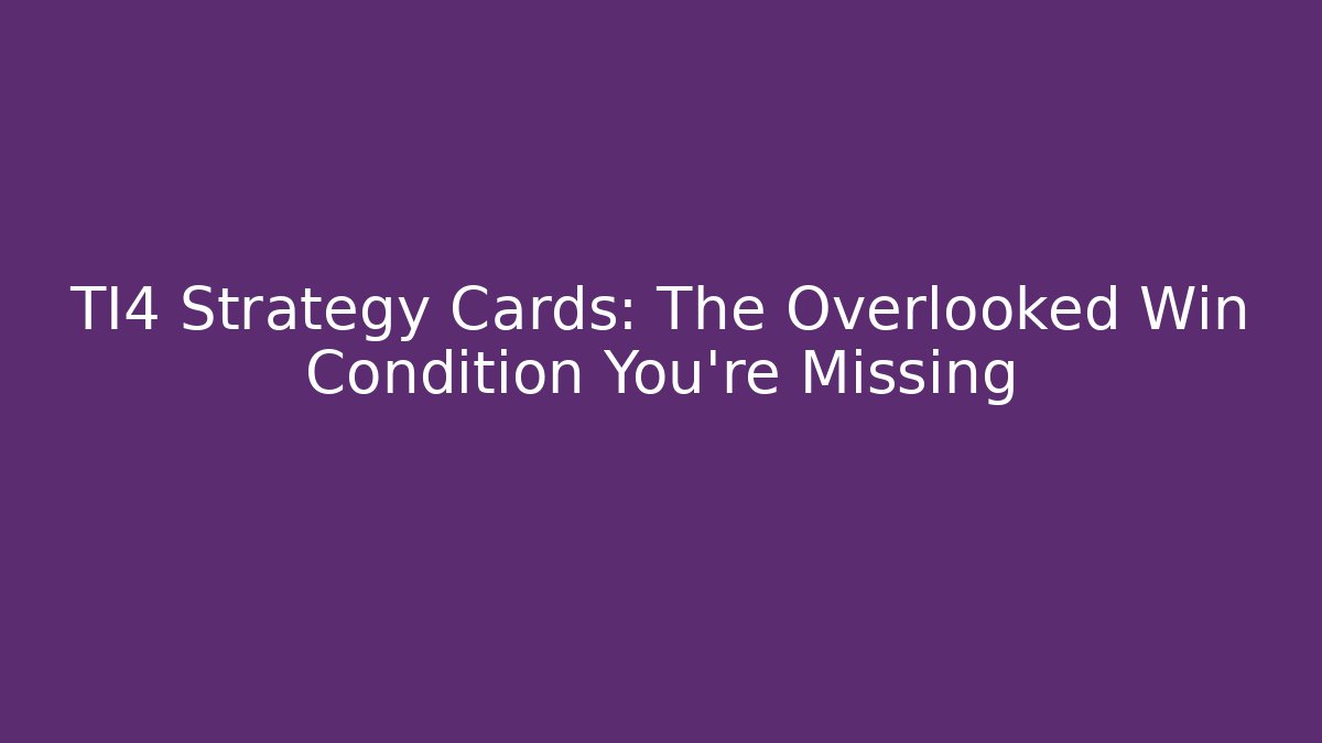 TI4 Strategy Cards: The Overlooked Win Condition You're Missing