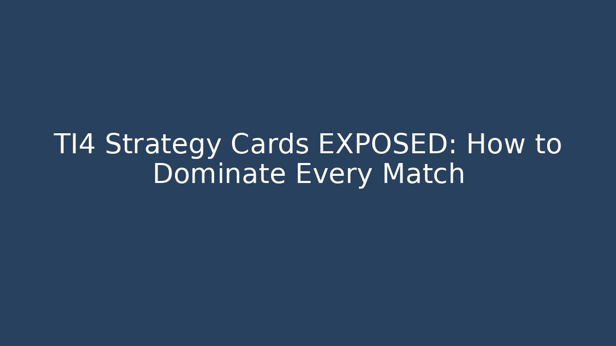 TI4 Strategy Cards EXPOSED: How to Dominate Every Match