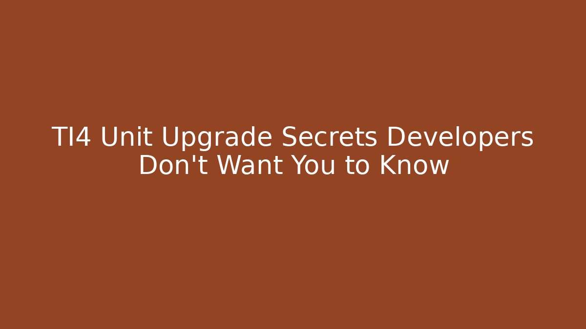 TI4 Unit Upgrade Secrets Developers Don't Want You to Know