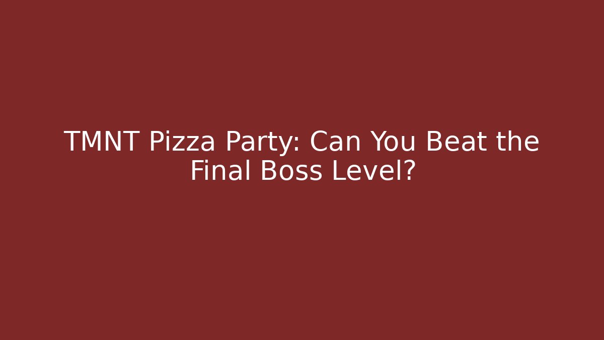 TMNT Pizza Party: Can You Beat the Final Boss Level?