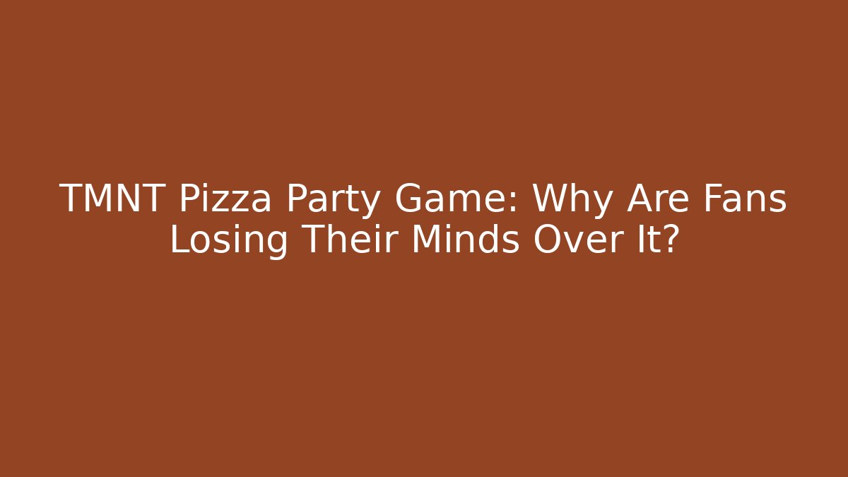 TMNT Pizza Party Game: Why Are Fans Losing Their Minds Over It?