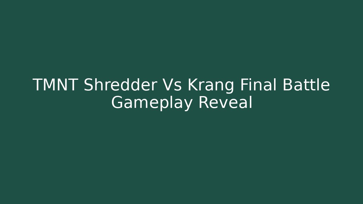 TMNT Shredder Vs Krang Final Battle Gameplay Reveal - Critter Realm