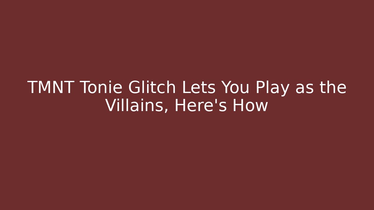 TMNT Tonie Glitch Lets You Play as the Villains, Here's How