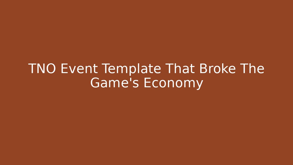 TNO Event Template That Broke The Game's Economy