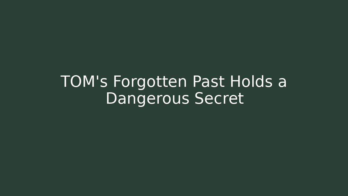 TOM's Forgotten Past Holds a Dangerous Secret