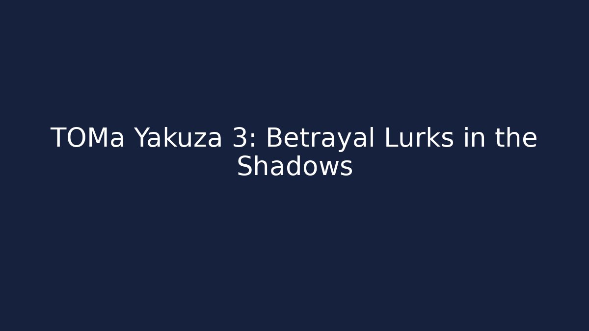 TOMa Yakuza 3: Betrayal Lurks in the Shadows