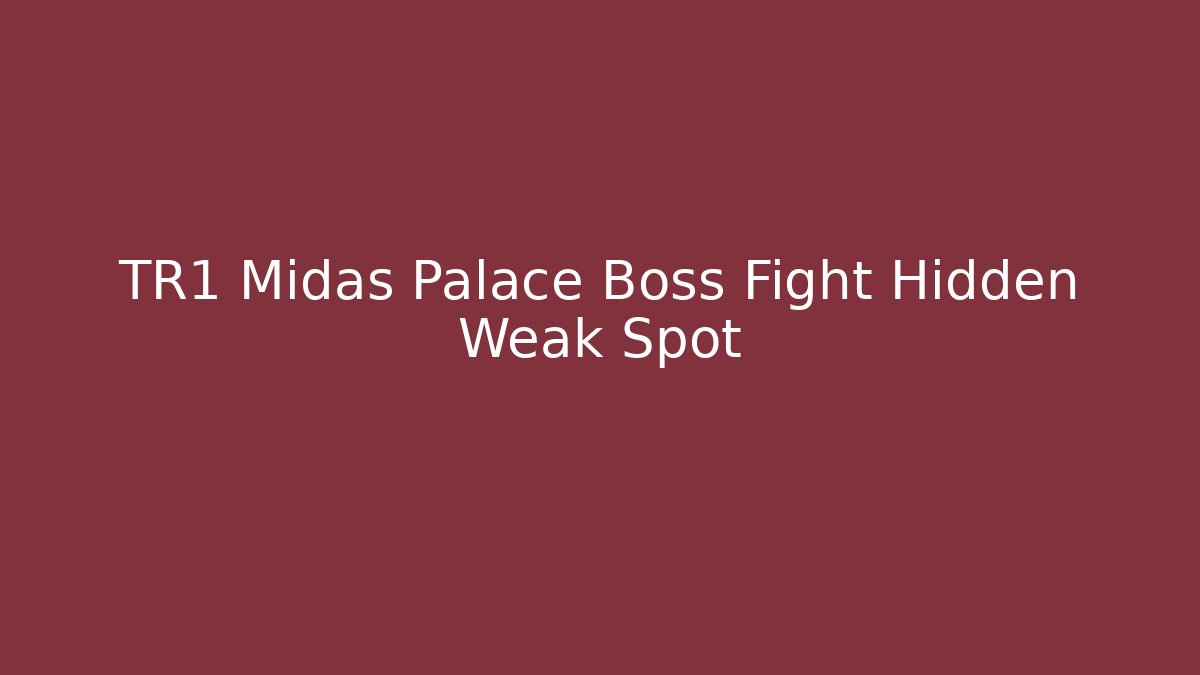 TR1 Midas Palace Boss Fight Hidden Weak Spot