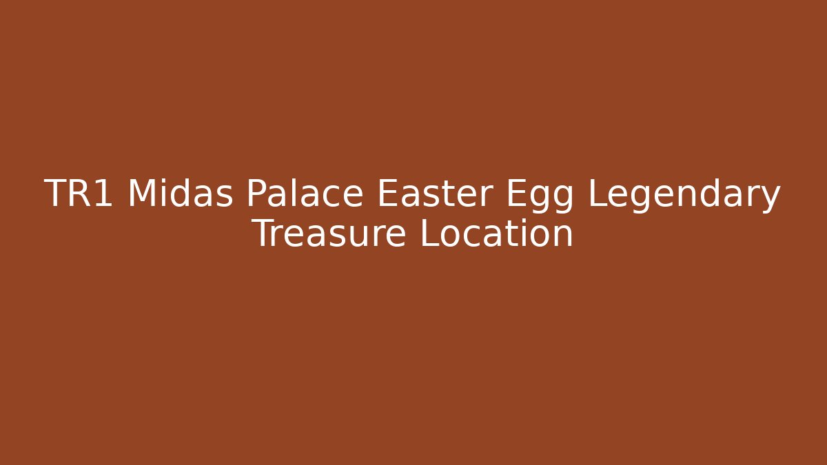 TR1 Midas Palace Easter Egg Legendary Treasure Location