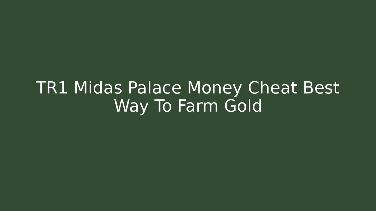 TR1 Midas Palace Money Cheat Best Way To Farm Gold