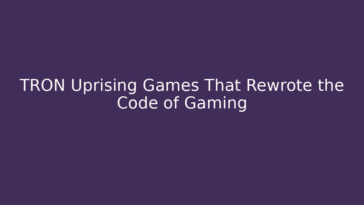 TRON Uprising Games That Rewrote the Code of Gaming