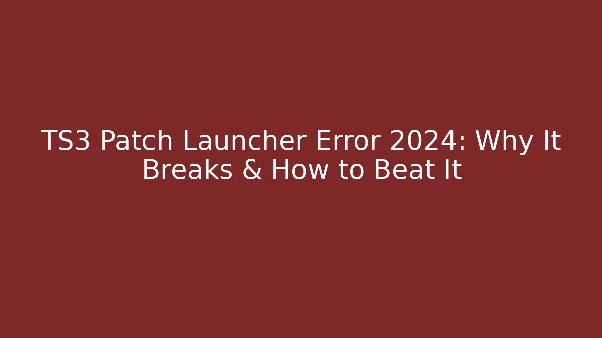 TS3 Patch Launcher Error 2024: Why It Breaks & How to Beat It - Critter Realm