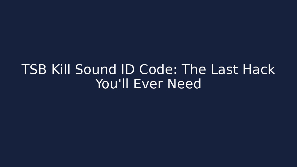 TSB Kill Sound ID Code: The Last Hack You'll Ever Need - Critter Realm