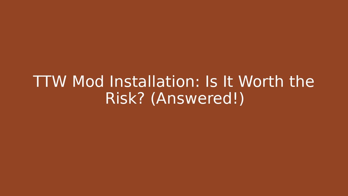 TTW Mod Installation: Is It Worth the Risk? (Answered!)