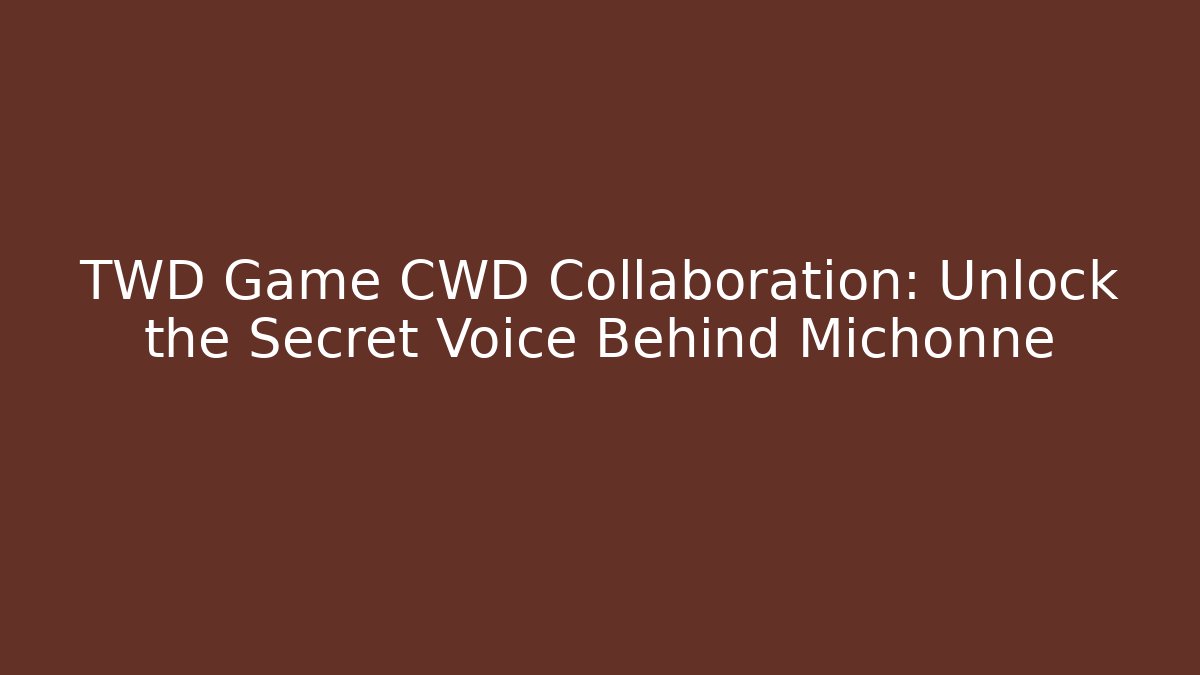 TWD Game CWD Collaboration: Unlock the Secret Voice Behind Michonne