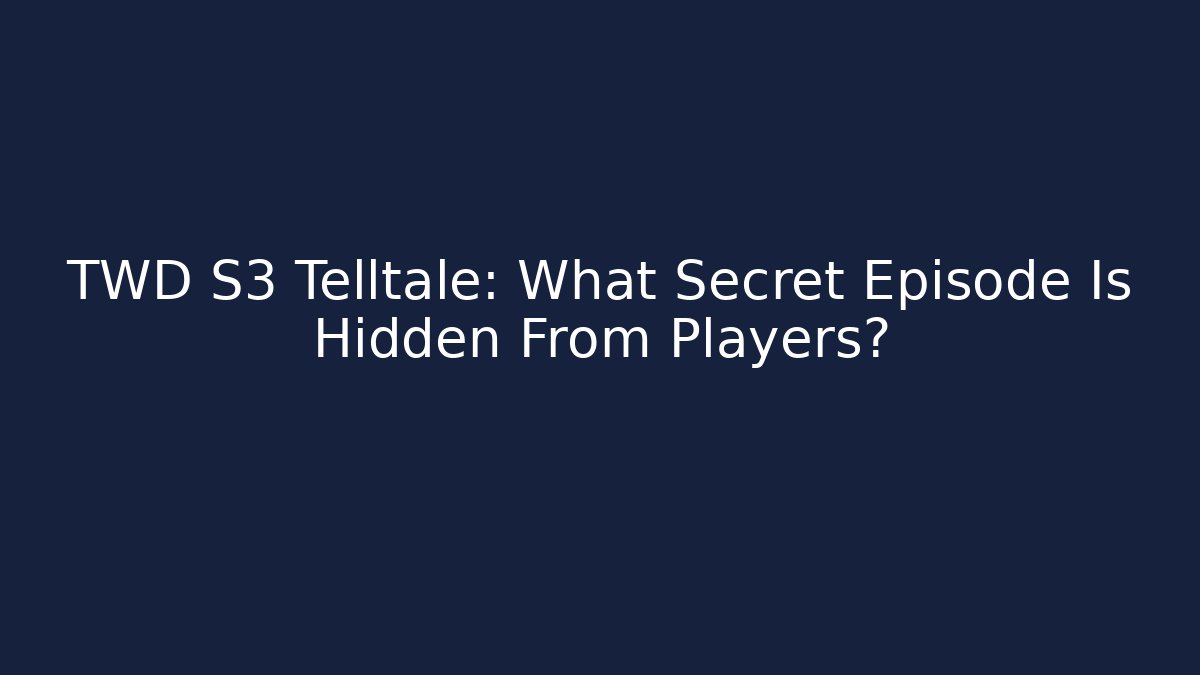 TWD S3 Telltale: What Secret Episode Is Hidden From Players?