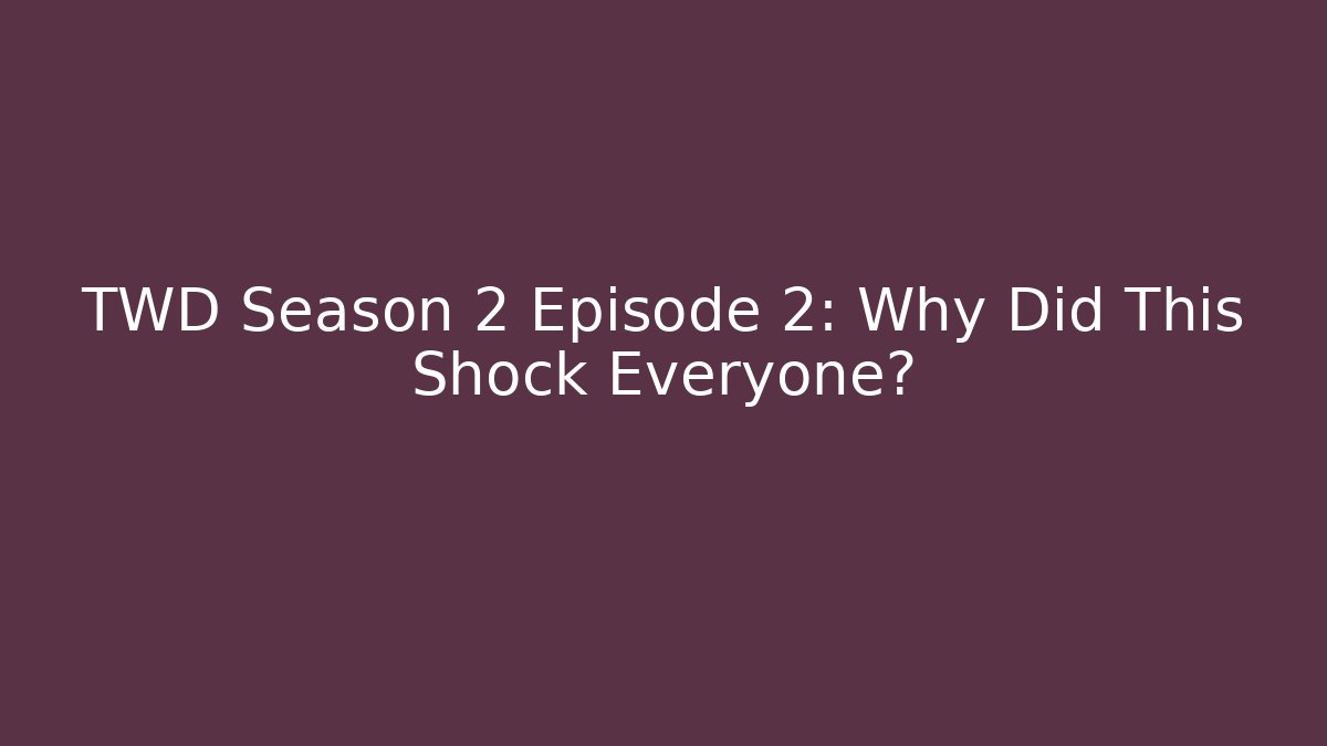 TWD Season 2 Episode 2: Why Did This Shock Everyone?